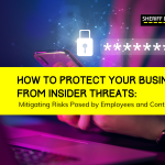 How to Protect Your Business from Insider Threats: Mitigating Risks Posed by Employees and Contractors